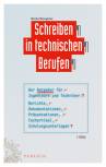 Schreiben in technischen Berufen - Der Ratgeber für Ingenieure und Techniker: Berichte, Dokumentationen, Präsentationen, Fachartikel, Schulungsunterlagen