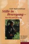 Stille in Bewegung - Tai Chi und Qi Gong - Mit Übungen für Körper und Geist