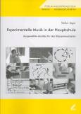 Experimentelle Musik in der Hauptschule - Ausgewählte Ansätze für das Klassenmusizieren