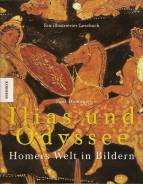 Ilias und Odyssee - Homers Welt in Bildern