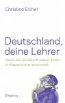 Deutschland, deine Lehrer - Warum sich die Zukunft unserer Kinder im Klassenzimmer entscheidet