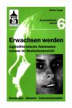 Erwachsen werden: Jugendliterarische Adoleszenzromane im Deutschunterricht. Grundlagen, Didaktik, Unterrichtsmodelle