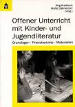 Offener Unterricht mit Kinder- und Jugendliteratur - Grundlagen- Praxisberichte- Materialien