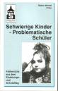 Schwierige Kinder - Problematische Schüler - Fallberichte aus dem Erziehungs- und Schulalltag