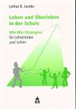 Leben und Überleben in der Schule - Win-Win-Strategien für Lehrerinnen und Lehrer