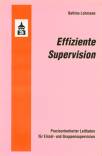 Effiziente Supervision: Praxisorientierter Leitfaden f&uuml;r Einzel- und Gruppensupervision