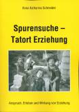 Spurensuche - Tatort Erziehung - Anspruch, Erleben und Wirkung von Erziehung