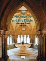 Die Zisterzienser und ihre Klöster - Leben und Bauen für Gott