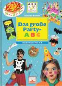 Das große Party-ABC -  Kinderfeste von A - Z
