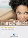 franz&ouml;sisch - unterwegs. CD: Der h&ouml;rbar bessere Sprachtrainer