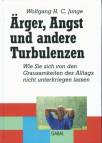Ärger, Angst und andere Turbulenzen - Wie Sie sich von den Grausamkeiten des Alltags nicht unterkriegen lassen