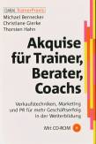 Akquise f&uuml;r Trainer, Berater, Coaches. Mit CD-ROM: Verkaufstechniken, Marketing und PR f&uuml;r mehr Gesch&auml;ftserfolg in der Weiterbildung
