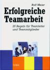 Erfolgreiche Teamarbeit: 25 Regeln f&uuml;r Teamleiter und Teammitglieder