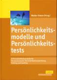 Persönlichkeitsmodelle und Persönlichkeitstests - 15 Persönlichkeitsmodelle für Personalauswahl, Persönlichkeitsentwicklung, Training und Coaching