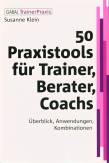 50 Praxistools für Trainer, Berater und Coachs - Überblick, Anwendungen, Kombinationen