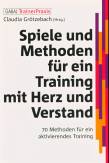 Spiele und Methoden f&uuml;r ein Training mit Herz und Verstand: 70 Methoden f&uuml;r ein aktivierendes Training