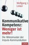 Kommunikative Kompetenz: weniger ist mehr! - Die Mikromuster der Impuls-Kommunikation