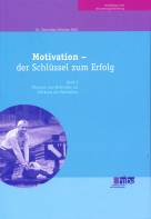 Motivation - der Schlüssel zum Erfolg - Band 2 : Übungen und Methoden zur Stärkung der Motivation