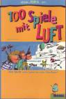 100 Spiele mit Luft - Ein Buch voller Spiele für echte Überflieger