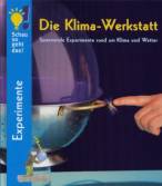 Schau so geht das! Die Klima-Werkstatt. Spannende Experimente rund um Klima und Wetter