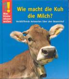 Wie macht die Kuh die Milch? - Verblüffende Antworten über den Bauernhof