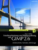 Fotobearbeitung und Bildgestaltung mit GIMP 2.6: Arbeitsschritte, Techniken, Werkzeuge (mit DVD)