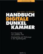 Handbuch Digitale Dunkelkammer - Vom Kamera-File zum perfekten Print: Arbeitsschritte und Werkzeuge in der Digitalfotografie