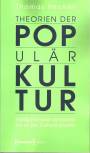 Theorien der Populärkultur - Dreißig Positionen von Schiller bis zu den Cultural Studies