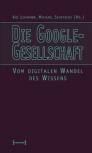 Die Google-Gesellschaft - Vom digitalen Wandel des Wissens