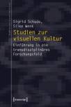 Studien zur visuellen Kultur - Einführung in ein transdisziplinäres Forschungsfeld