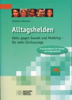 Alltagshelden: Aktiv gegen Gewalt und Mobbing- f&uuml;r mehr Zivilcourage. Praxishandbuch f&uuml;r Schule und Jugendarbeit