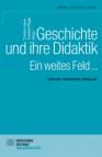 Geschichte und ihre Didaktik - Unterricht, Wissenschaft, Alltagswelt