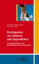 Partizipation von Kindern und Jugendlichen - Forschungsergebnisse, Bewertungen, Handlungsmöglichkeiten