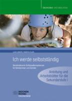 Ich werde selbstständig - Berufsrelevante Schlüsselkompetenzen für Schülerinnen und Schüler - Anleitung und Arbeitsblätter für die Sek. I