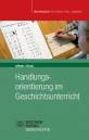 Handlungsorientierung im Geschichtsunterricht: aktualisierte Auflage 2012 (Methoden Historischen Lernens)