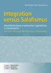 Integration versus Salafismus: Identit&auml;tsfindung muslimischer Jugendlicher in Deutschland. Analysen  Methoden der Pr&auml;vention  Praxisbeispiele