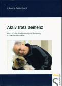 Aktiv trotz Demenz: Handbuch f&uuml;r die Aktivierung und Betreuung von Demenzerkrankten