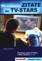 Die schönsten Zitate der TV-Stars - Thematisch sortiert, für Reden, E-Mails, Gästebuch u. v. m.