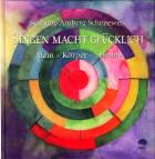 Singen macht glücklich - Atem - Körper - Stimme
