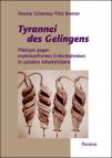Tyrannei des Gelingens - Plädoyer gegen marktkonformes Einheitsdenken in sozialen Arbeitsfeldern