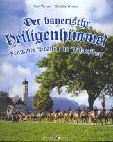 Der bayerische Heiligenhimmel - Frommer Brauch im Jahreslauf