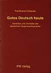 Gutes Deutsch heute - Vorstöße und Verstöße der deutschen Gegenwartssprache