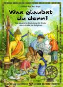 Was glaubst du denn? -  Eine spielerische Erlebnisreise für Kinder durch die Welt der Religionen 