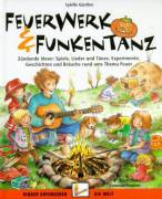 Feuerwerk & Funkentanz -  Zündende Ideen: Spiele, Lieder und Tänze, Experimente, Geschichten und Bräuche rund ums Thema Feuer 
