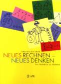 Neues Rechnen, neues Denken - Vom Mathefrust zur Mathelust 