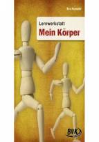 Lernwerkstatt, Mein K&ouml;rper: M&ouml;glichkeiten zum Handeln, Entdecken und Experimentieren. 3./4. Klasse