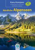 Kanu Kompass: Nördliche Alpenseen + SUP Infos - 20 Kanutouren mit Karte auf den nördlichen Alpenseen in Deutschland, Österreich & Schweiz