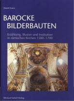 Barocke Bilderbauten - Erzählung, Illusion und Institution in römischen Kirchen 1580-1700