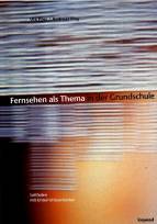 Fernsehen als Thema in der Grundschule - Leitfaden mit Unterrichtseinheiten