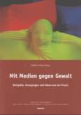 Mit Medien gegen Gewalt - Beispiele, Anregungen und Ideen aus der Praxis
